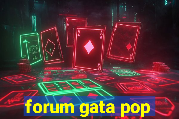 forum gata pop